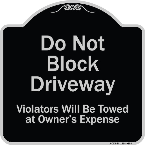 Designer Series-Do Not Block Driveway Violators Will Towed Owner Expense, 18" L, 18" H, BS-1818-9853